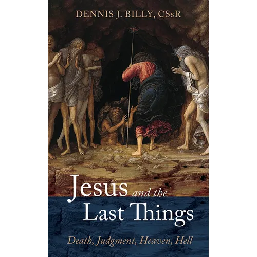 Jesus and the Last Things: Death, Judgment, Heaven, Hell