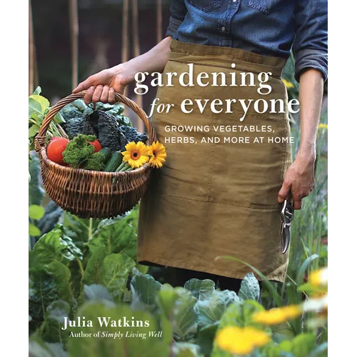 Gardening for Everyone: Growing Vegetables, Herbs, and More at Home