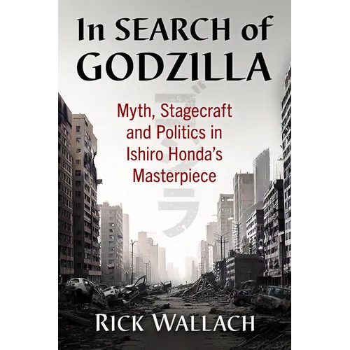 In Search of Godzilla: Myth, Stagecraft and Politics in Ishiro Honda's Masterpiece