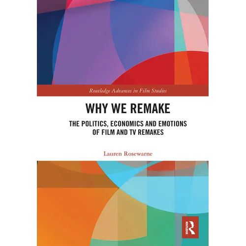 Why We Remake: The Politics, Economics and Emotions of Film and TV Remakes