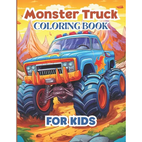 Monster Truck Coloring Book-for Kids Ages 5-8: for Toddlers with 50 Different Monster Truck Coloring Pages- For Boys and Girls Who Love Monster Truck