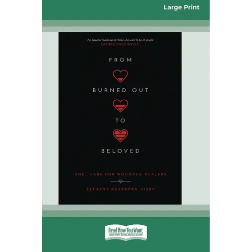 From Burned Out to Beloved: Soul Care for Wounded Healers [Standard Large Print 16 Pt Edition]