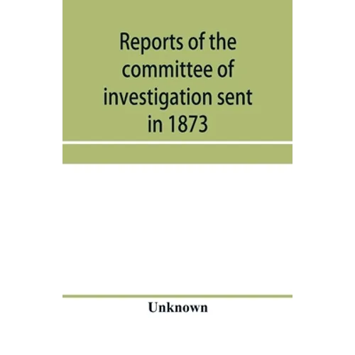 Reports of the committee of investigation sent in 1873 by the Mexican government to the frontier of Texas. Tr. from the official edition made in Mexic