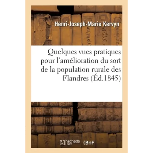 Quelques vues pratiques pour l'amélioration du sort de la population rurale des Flandres
