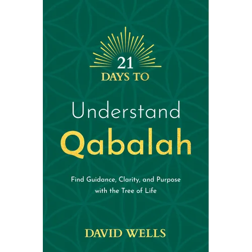 21 Days to Understand Qabalah: Find Guidance, Clarity, and Purpose with the Tree of Life