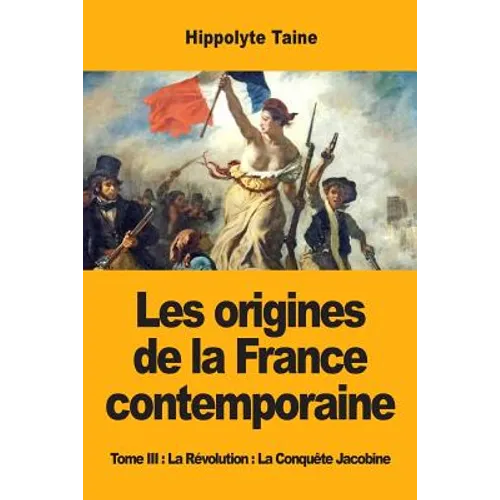 Les origines de la France contemporaine: Tome III: La Révolution: La Conquête Jacobine