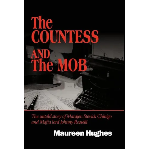 The Countess and the Mob: The Untold Story of Marajen Stevick Chinigo and Mafia Lord Johnny Rosselli