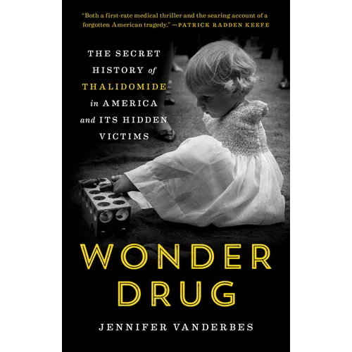 Wonder Drug: The Secret History of Thalidomide in America and Its Hidden Victims