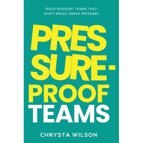 Pressure-Proof Teams