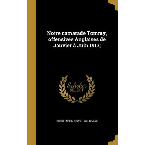Notre camarade Tommy, offensives Anglaises de Janvier à Juin 1917;