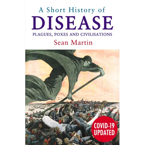A Short History of Disease: Plagues, Poxes and Civilisations