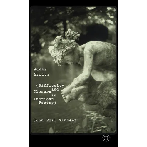 Queer Lyrics: Difficulty and Closure in American Poetry