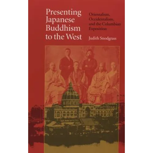 Presenting Japanese Buddhism to the West: Orientalism, Occidentalism, and the Columbian Exposition