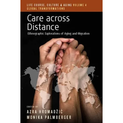 Care Across Distance: Ethnographic Explorations of Aging and Migration