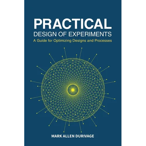Practical Design of Experiments (DOE): A Guide for Optimizing Designs and Processes
