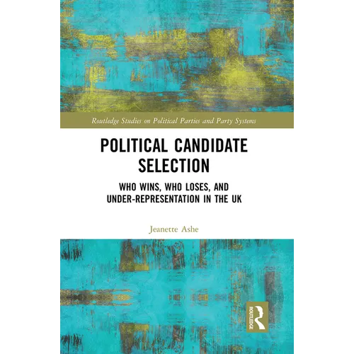 Political Candidate Selection: Who Wins, Who Loses, and Under-Representation in the UK