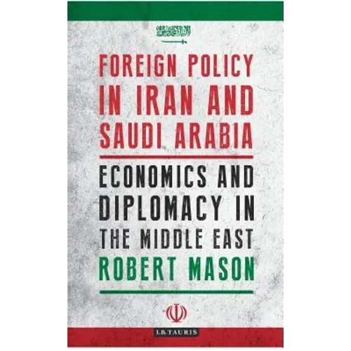 Foreign Policy in Iran and Saudi Arabia: Economics and Diplomacy in the Middle East
