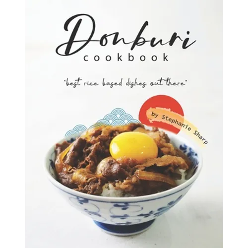Donburi Cookbook: "Best Rice Based Dishes Out There"