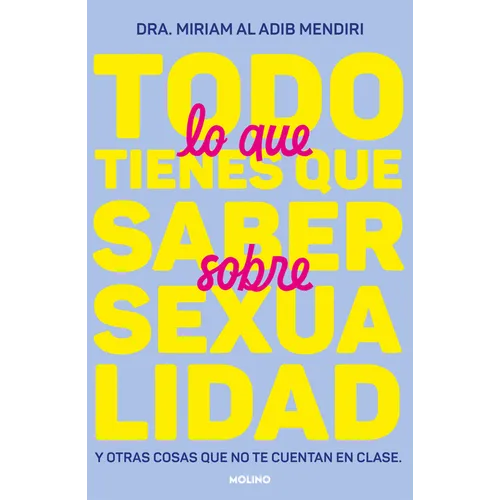 Todo Lo Que Tienes Que Saber Sobre Sexualidad / Everything You Need to Know about Sexuality and Other Things They Don't Teach You at School