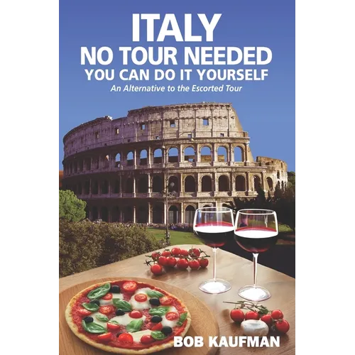 Italy No Tour Needed You Can Do It Yourself: An Alternative to the Escorted Tour