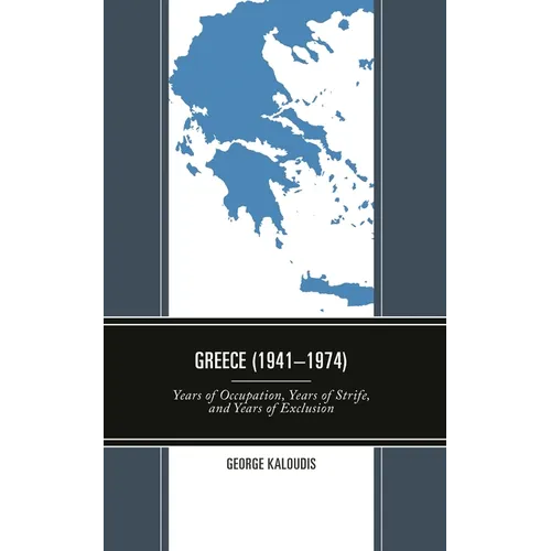 Greece (1941-1974): Years of Occupation, Years of Strife, and Years of Exclusion