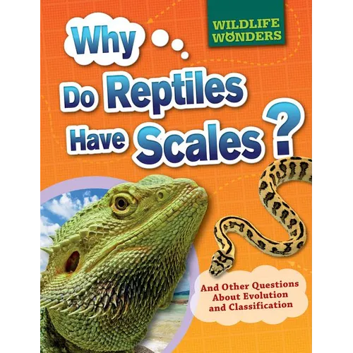 Why Do Reptiles Have Scales?: And Other Questions about Evolution and Classification