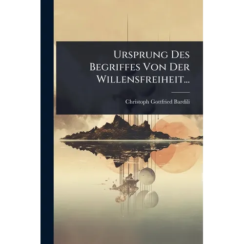 Ursprung Des Begriffes Von Der Willensfreiheit...