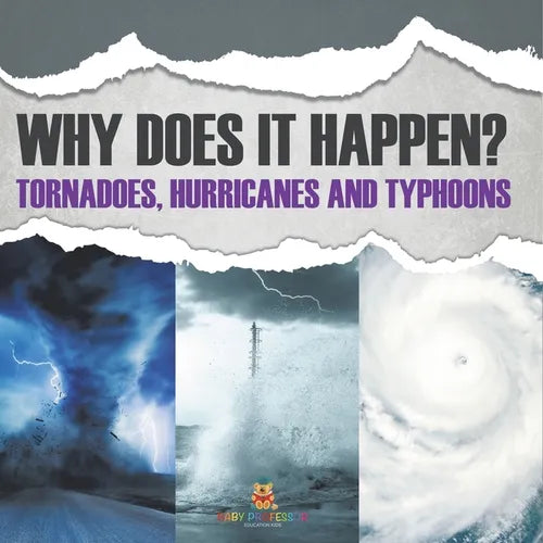 Why Does It Happen: Tornadoes, Hurricanes and Typhoons