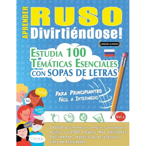 Aprender Ruso Divirtiéndose! - Para Principiantes: Fácil a Intermedio - Estudia 100 Temáticas Esenciales Con Sopas de Letras - Vol.1