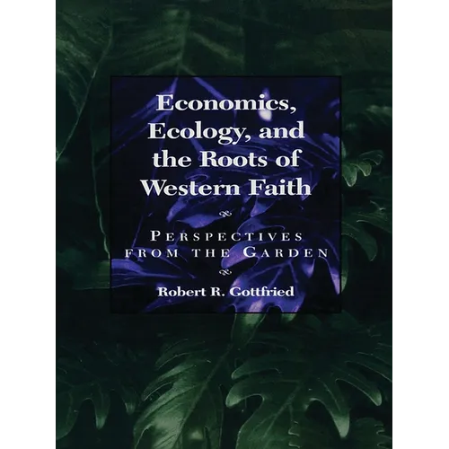 Economics, Ecology, and the Roots of Western Faith: Perspectives from the Garden