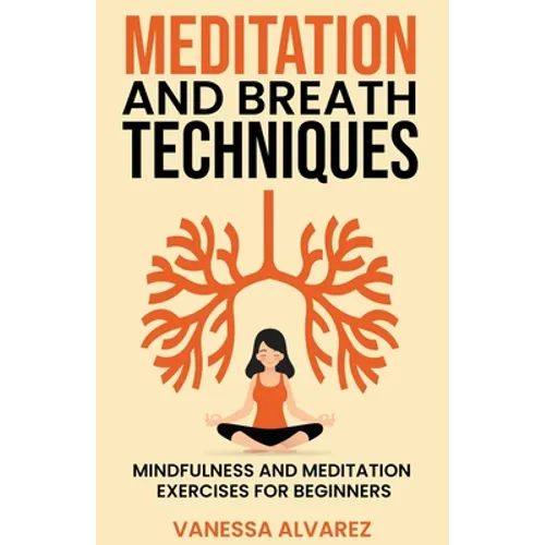 Meditation and Breath Techniques: Mindfulness and Meditation Exercises For Beginners