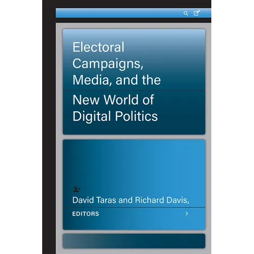 Electoral Campaigns, Media, and the New World of Digital Politics