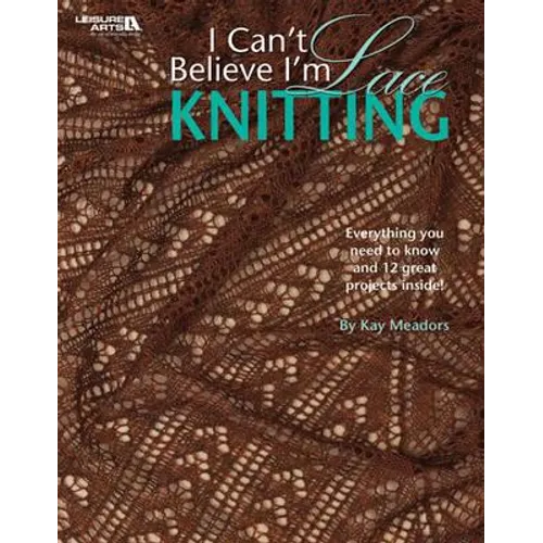 I Can't Believe I'm Lace Knitting (Leisure Arts #4466)
