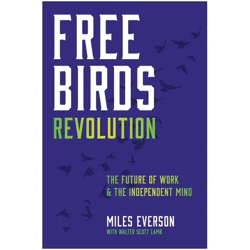 Free Birds Revolution: The Future of Work and the Independent Mind