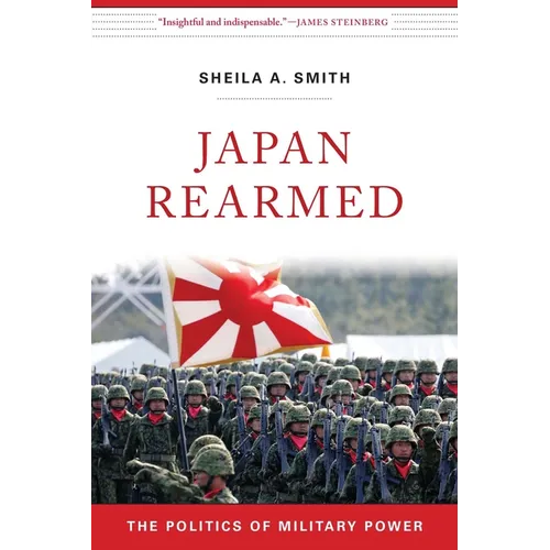 Japan Rearmed: The Politics of Military Power