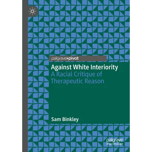 Against White Interiority: A Racial Critique of Therapeutic Reason
