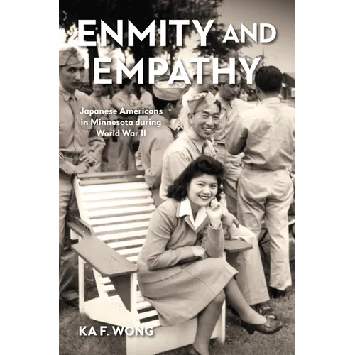 Enmity and Empathy: Japanese Americans in Minnesota During World War II