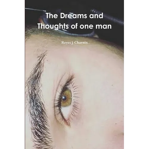 The Dreams and Thoughts of one man