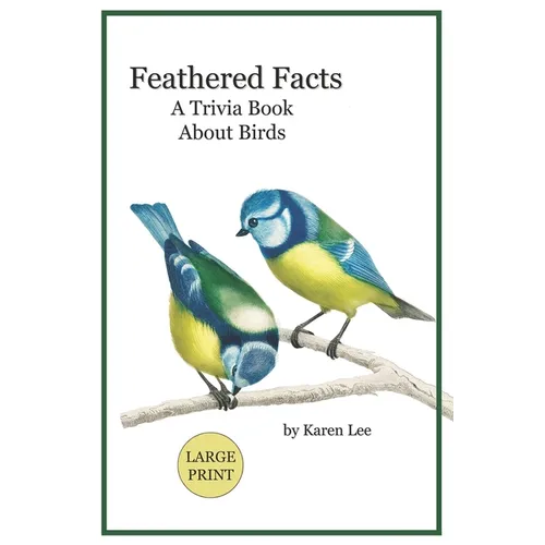 Feathered Facts A Trivia Book About Birds: Large Print