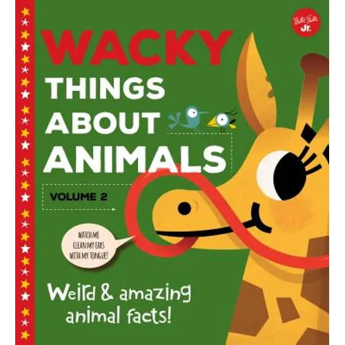 Wacky Things about Animals--Volume 2: Weird and Amazing Animal Facts!