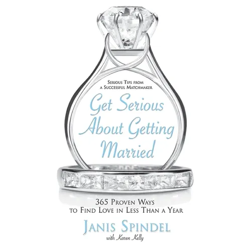 Get Serious about Getting Married: 365 Proven Ways to Find Love in Less Than a Year