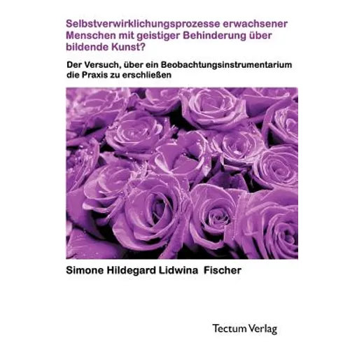 Selbstverwirklichungsprozesse erwachsener Menschen mit geistiger Behinderung über bildende Kunst?