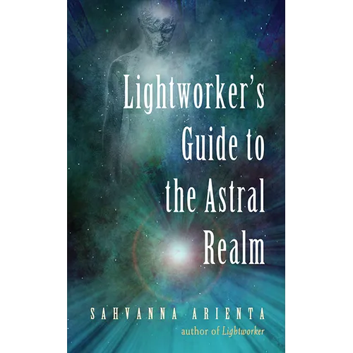 Lightworker's Guide to the Astral Realm: Astral Projection for Empaths