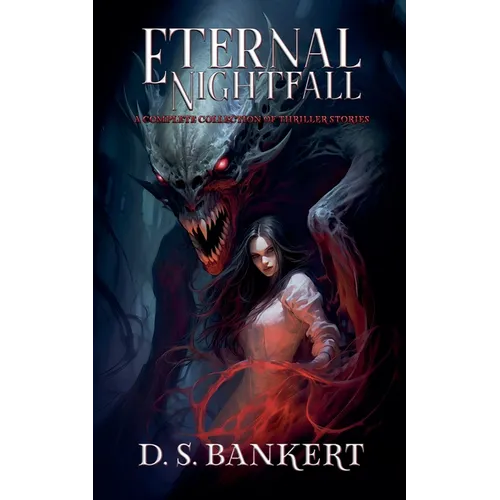 Eternal Nightfall A Complete Collection Of Thriller Stories