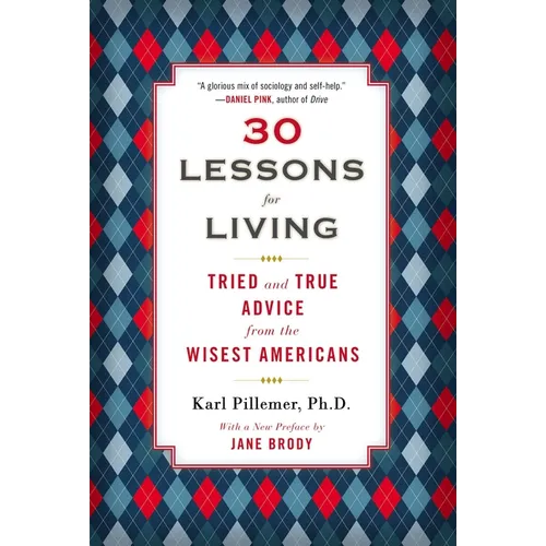30 Lessons for Living: Tried and True Advice from the Wisest Americans