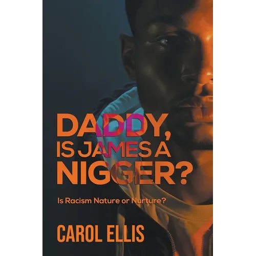 Daddy, Is James a Nigger?: Is Racism Nature or Nurture?
