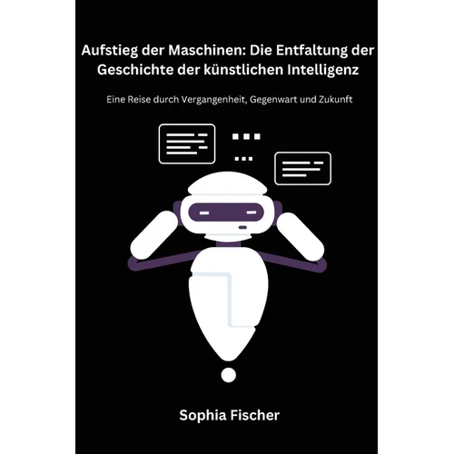 Aufstieg der Maschinen: Eine Reise durch Vergangenheit, Gegenwart und Zukunft