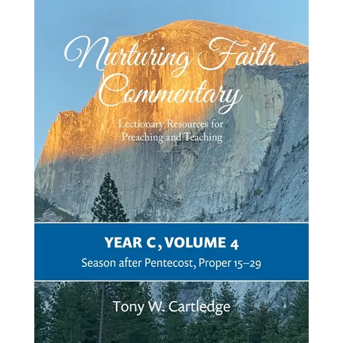 Nurturing Faith Commentary, Year C, Volume 4: Lectionary Resources for Preaching and Teaching: Season after Pentecost, Proper 15-29