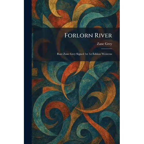 Forlorn River: Rare Zane Grey Signed 1st 1st Edition Westerns