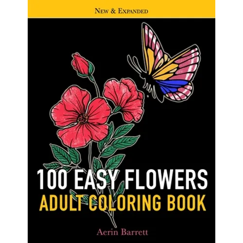 100 Easy Flowers Adult Coloring Book: Large Print for Adult Relaxation with Simple Beautiful Illustrations Perfect Gift Coloring Book for Seniors